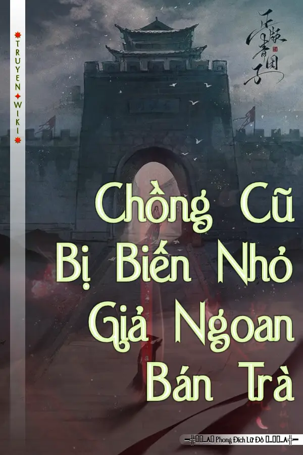 Chồng Cũ Bị Biến Nhỏ Giả Ngoan Bán Trà