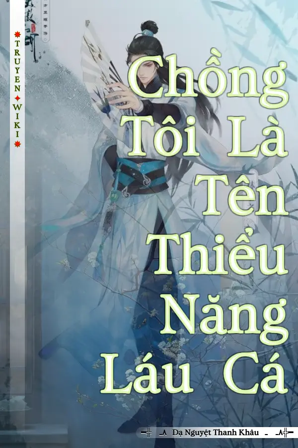 Chồng Tôi Là Tên Thiểu Năng Láu Cá