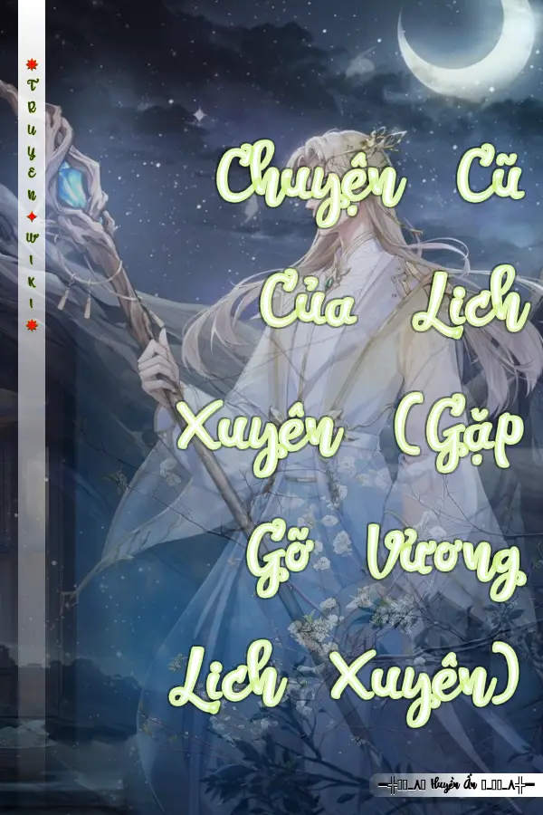 Truyện Chuyện Cũ Của Lịch Xuyên (Gặp Gỡ Vương Lịch Xuyên)