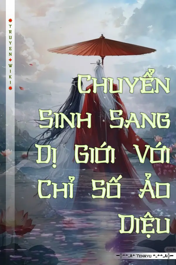 Chuyển Sinh Sang Dị Giới Với Chỉ Số Ảo Diệu