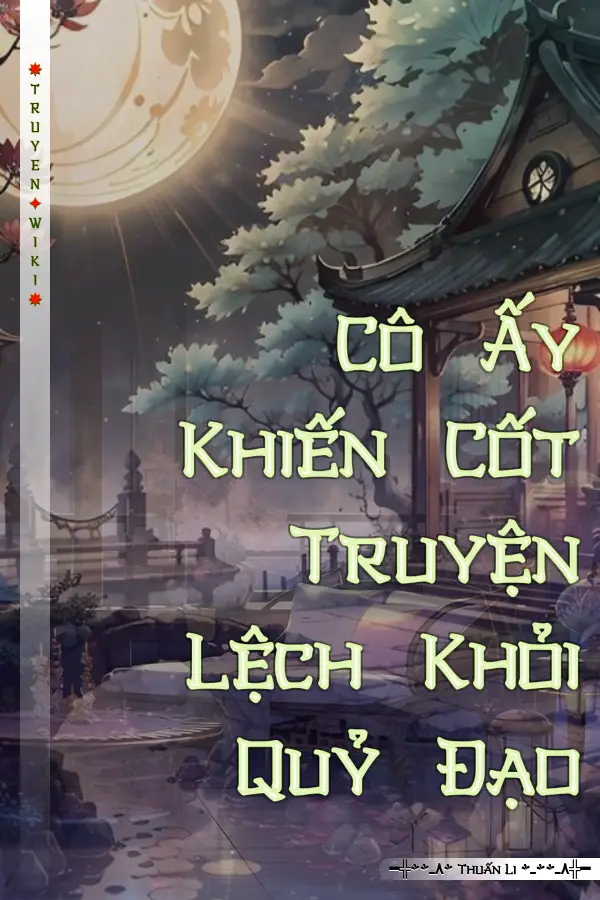 Cô Ấy Khiến Cốt Truyện Lệch Khỏi Quỷ Đạo