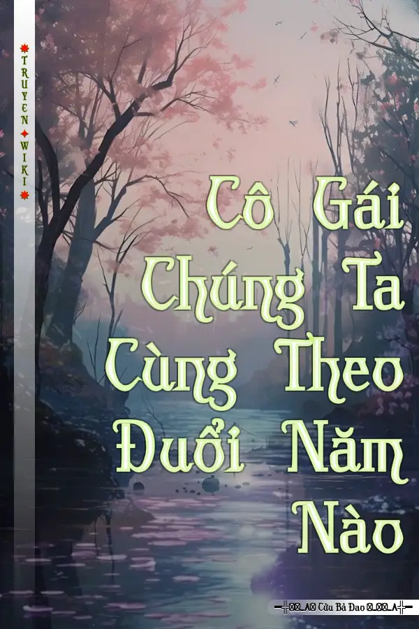 Truyện Cô Gái Chúng Ta Cùng Theo Đuổi Năm Nào