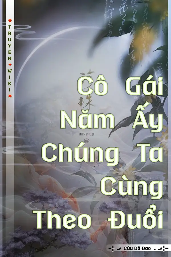 Truyện Cô Gái Năm Ấy Chúng Ta Cùng Theo Đuổi