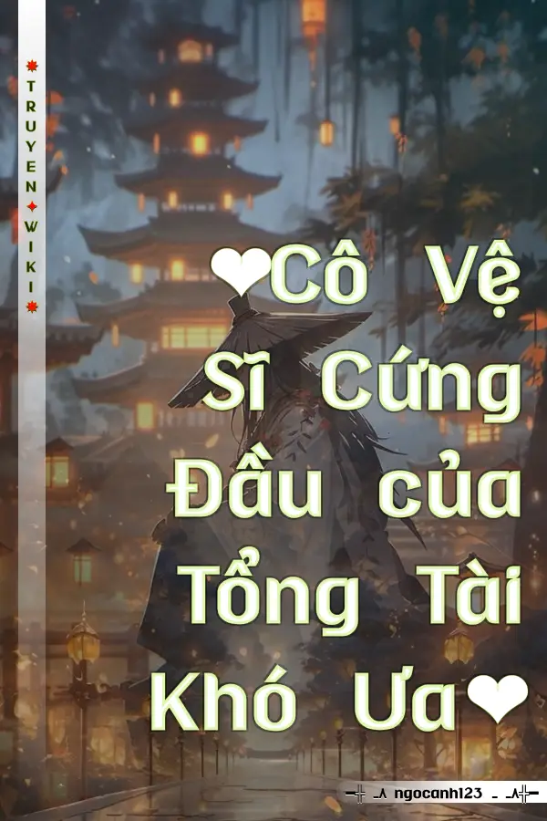 ❤Cô Vệ Sĩ Cứng Đầu của Tổng Tài Khó Ưa❤