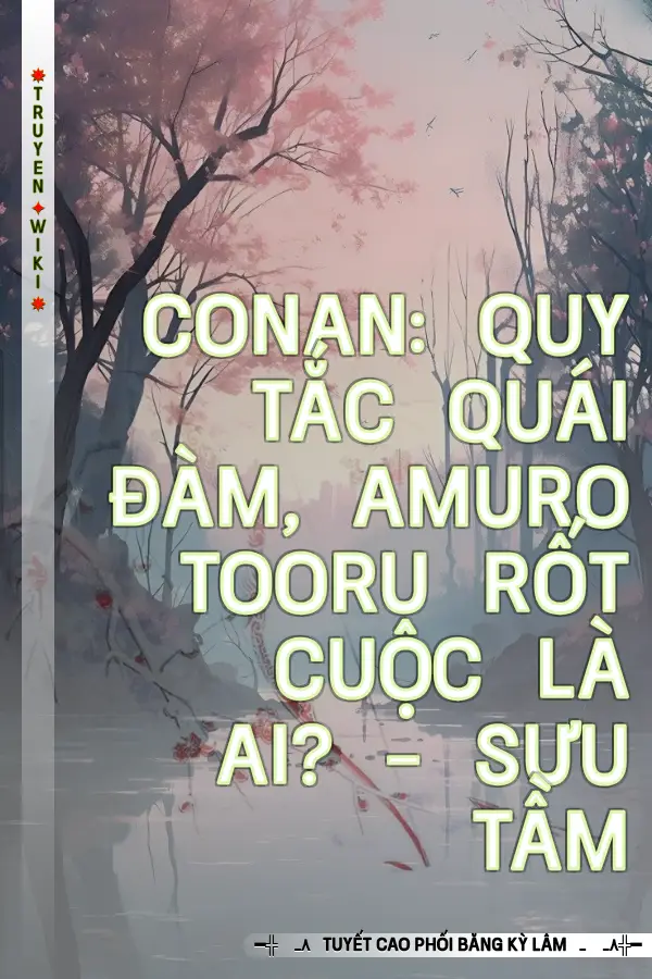 Conan: Quy Tắc Quái Đàm, Amuro Tooru Rốt Cuộc Là Ai? - Sưu Tầm