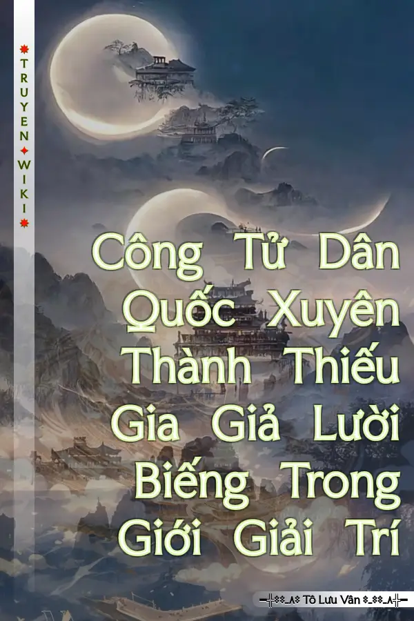 Công Tử Dân Quốc Xuyên Thành Thiếu Gia Giả Lười Biếng Trong Giới Giải Trí