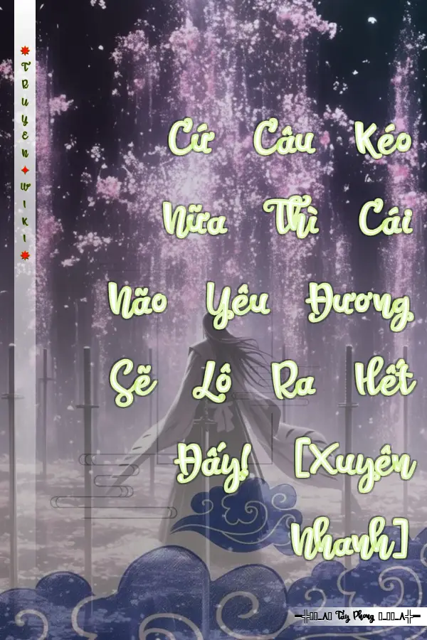 Cứ Câu Kéo Nữa Thì Cái Não Yêu Đương Sẽ Lộ Ra Hết Đấy! [Xuyên Nhanh]