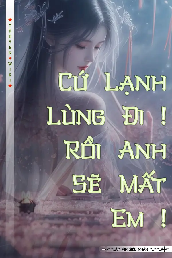 Cứ Lạnh Lùng Đi ! Rồi Anh Sẽ Mất Em !