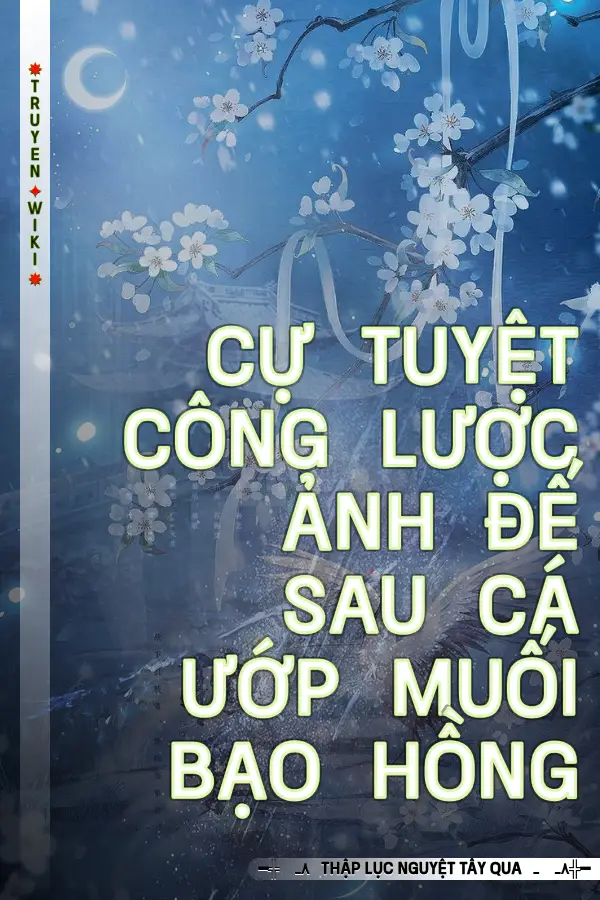 Truyện Cự Tuyệt Công Lược Ảnh Đế Sau Cá Ướp Muối Bạo Hồng