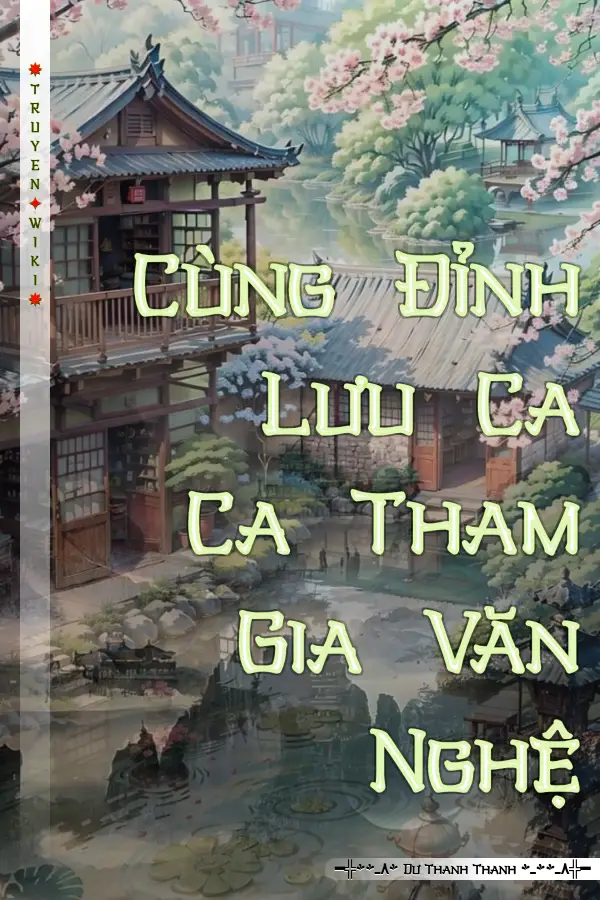 Truyện Cùng Đỉnh Lưu Ca Ca Tham Gia Văn Nghệ