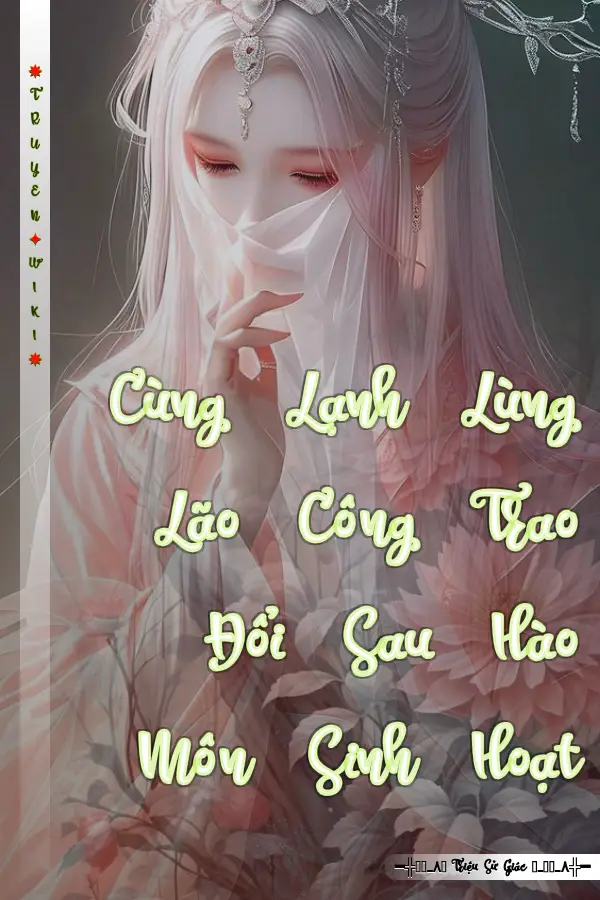 Cùng Lạnh Lùng Lão Công Trao Đổi Sau Hào Môn Sinh Hoạt