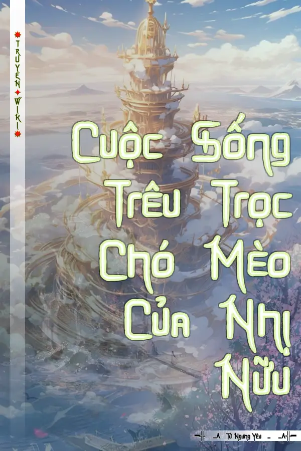 Truyện Cuộc Sống Trêu Trọc Chó Mèo Của Nhị Nữu