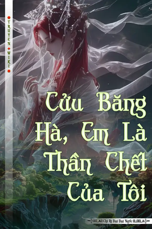 Cửu Băng Hà, Em Là Thần Chết Của Tôi