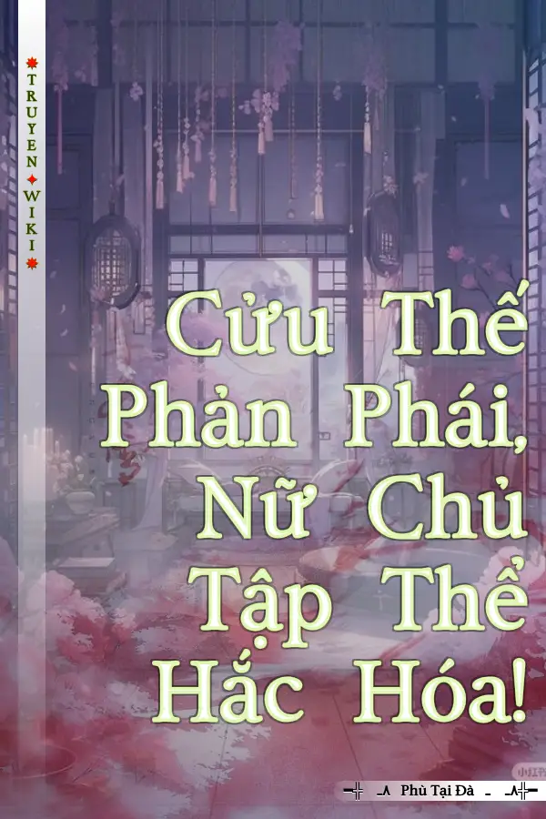Cửu Thế Phản Phái, Nữ Chủ Tập Thể Hắc Hóa!