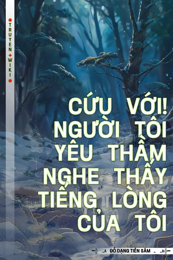 Truyện Cứu Với! Người Tôi Yêu Thầm Nghe Thấy Tiếng Lòng Của Tôi