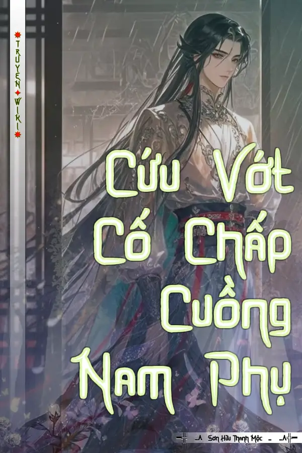 Truyện Cứu Vớt Cố Chấp Cuồng Nam Phụ