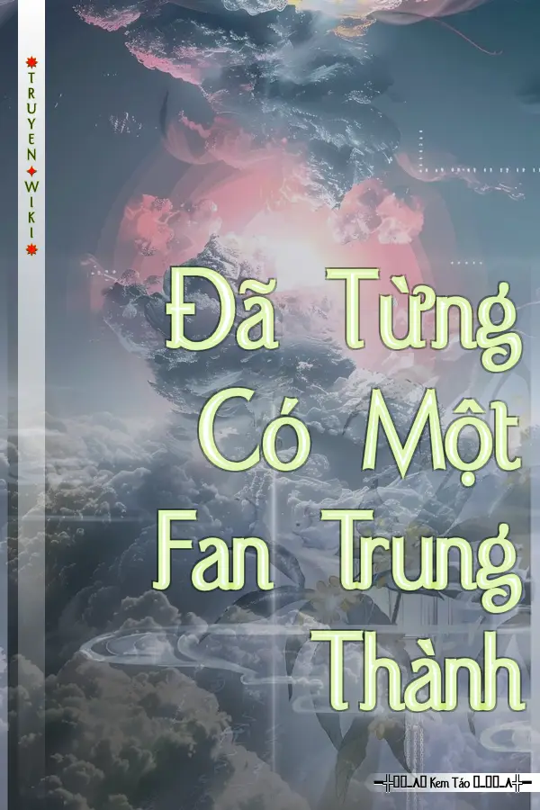 Truyện Đã Từng Có Một Fan Trung Thành