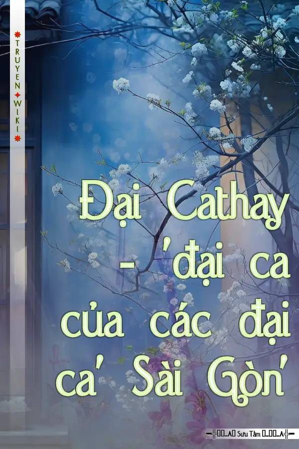 Đại Cathay - 'đại ca của các đại ca' Sài Gòn'