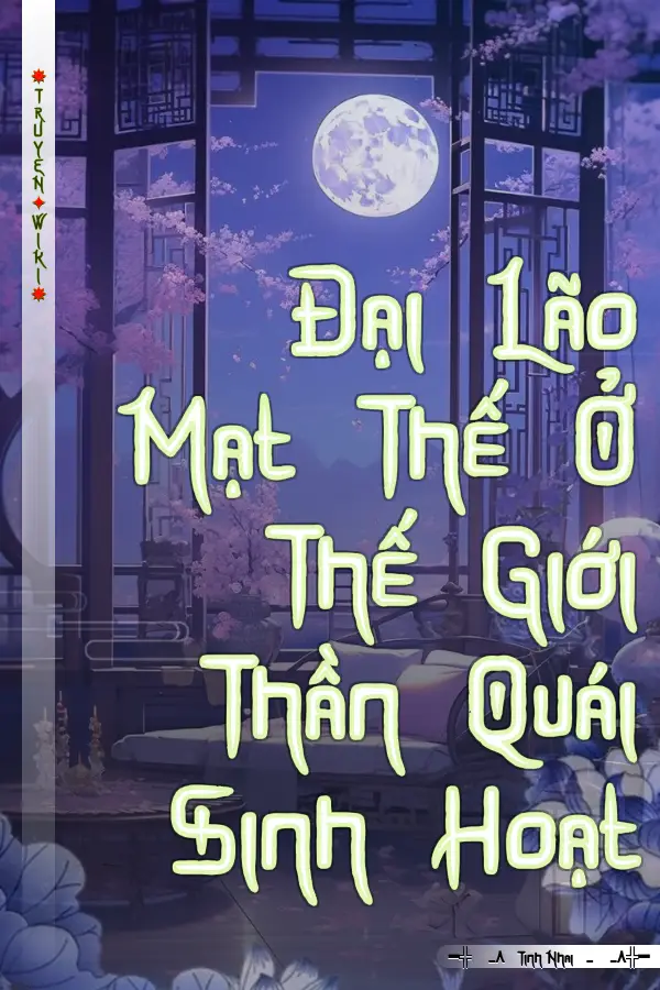 Đại Lão Mạt Thế Ở Thế Giới Thần Quái Sinh Hoạt