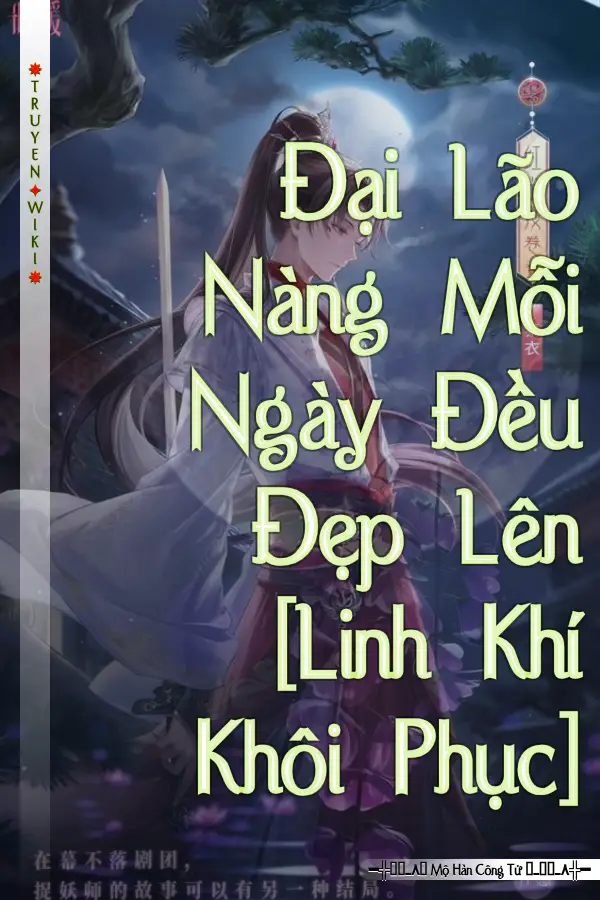 Truyện Đại Lão Nàng Mỗi Ngày Đều Đẹp Lên [Linh Khí Khôi Phục]