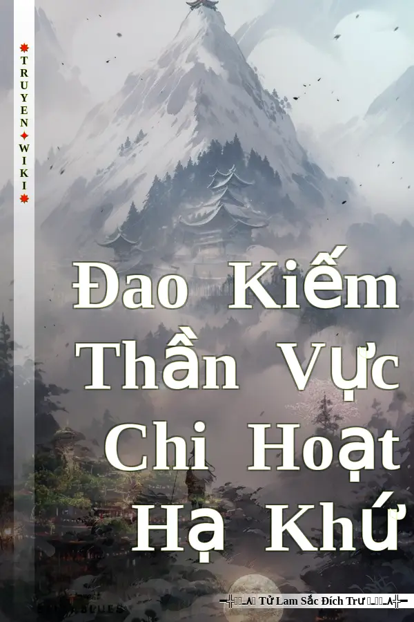 Truyện Đao Kiếm Thần Vực Chi Hoạt Hạ Khứ