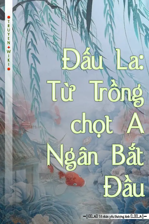 Truyện Đấu La: Từ Trồng chọt A Ngân Bắt Đầu