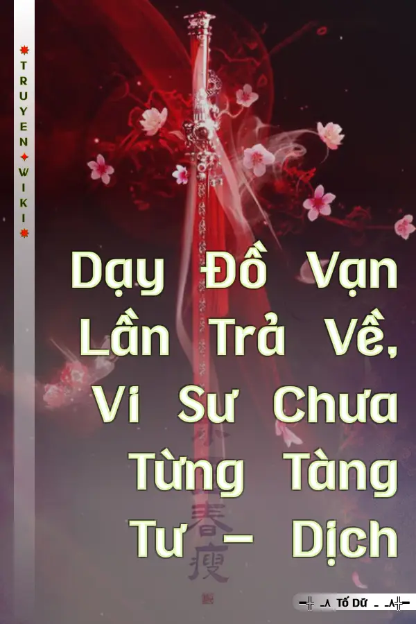 Truyện Dạy Đồ Vạn Lần Trả Về, Vi Sư Chưa Từng Tàng Tư - Dịch