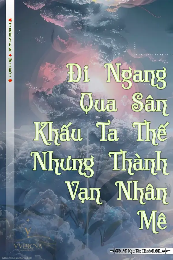 Đi Ngang Qua Sân Khấu Ta Thế Nhưng Thành Vạn Nhân Mê