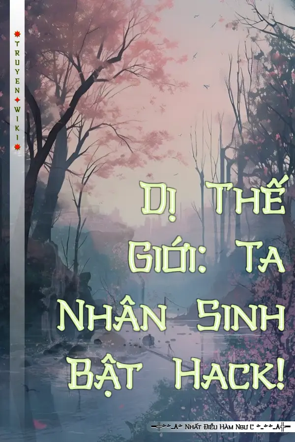 Truyện Dị Thế Giới: Ta Nhân Sinh Bật Hack!