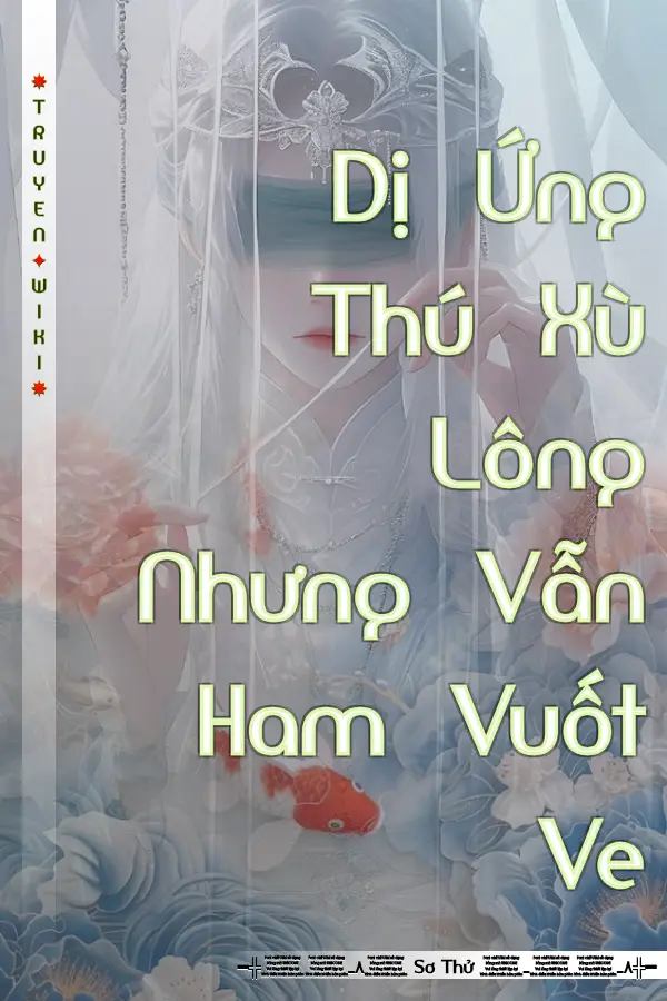 Truyện Dị Ứng Thú Xù Lông Nhưng Vẫn Ham Vuốt Ve
