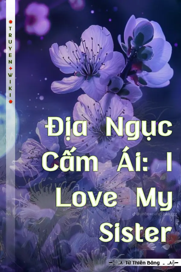 Địa Ngục Cấm Ái: I Love My Sister