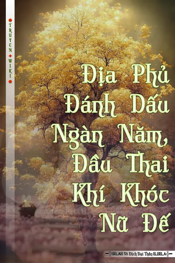 Địa Phủ Đánh Dấu Ngàn Năm, Đầu Thai Khí Khóc Nữ Đế