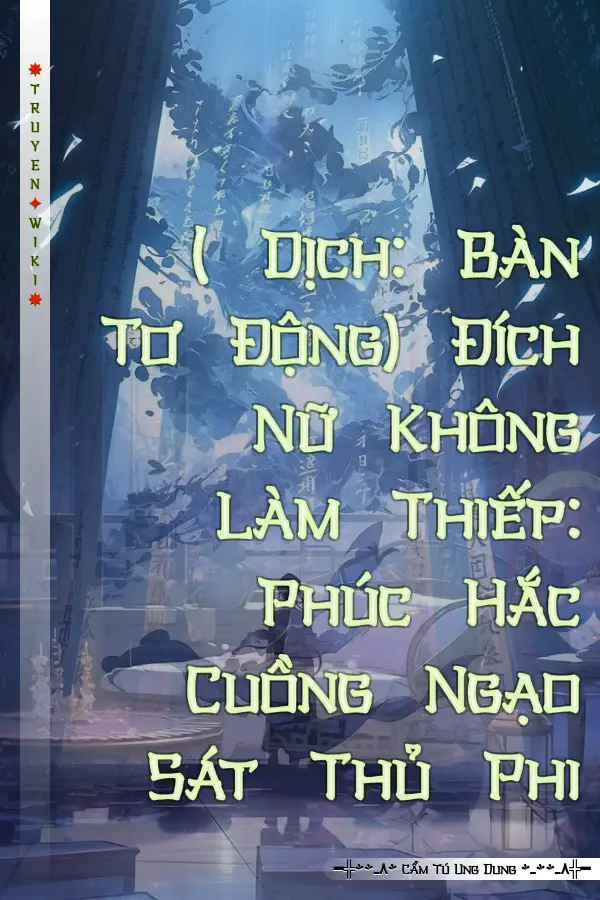 ( Dịch: Bàn Tơ Động) Đích Nữ Không Làm Thiếp: Phúc Hắc Cuồng Ngạo Sát Thủ Phi