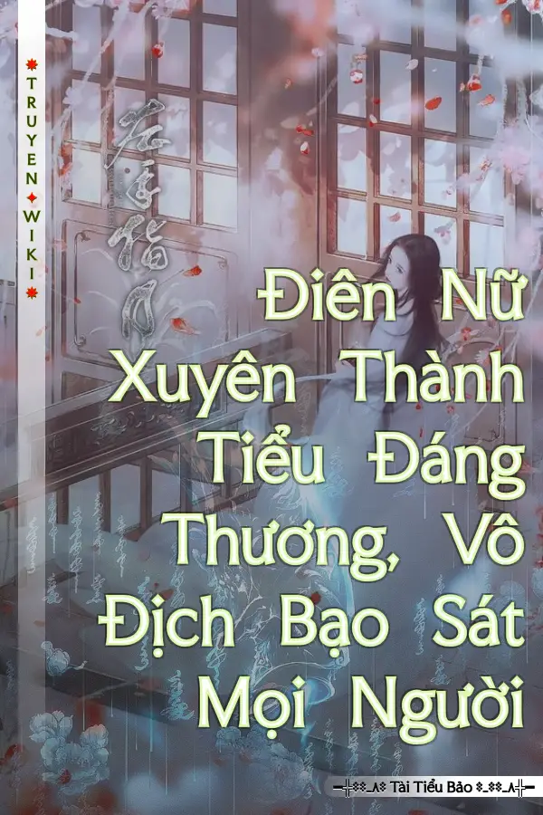 Điên Nữ Xuyên Thành Tiểu Đáng Thương, Vô Địch Bạo Sát Mọi Người