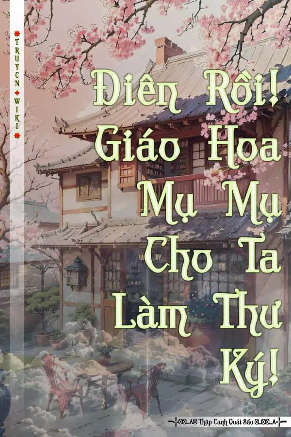 Điên Rồi! Giáo Hoa Mụ Mụ Cho Ta Làm Thư Ký!