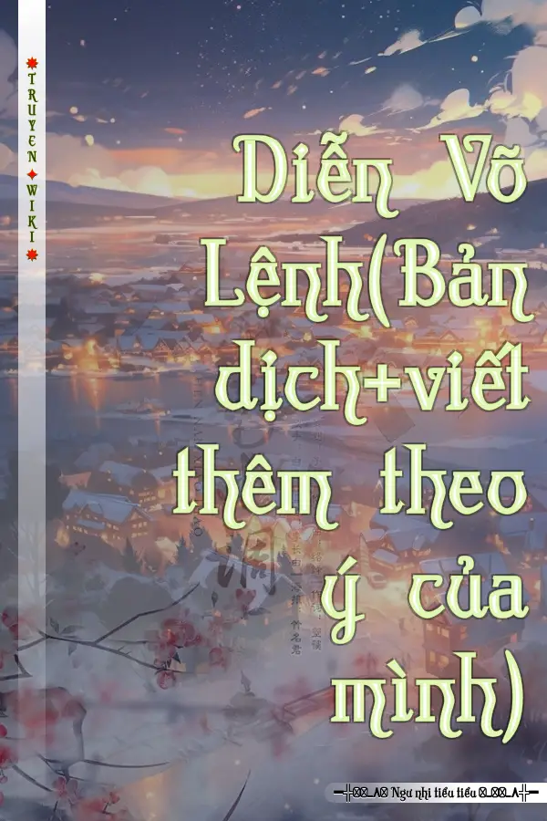 Diễn Võ Lệnh(Bản dịch+viết thêm theo ý của mình)
