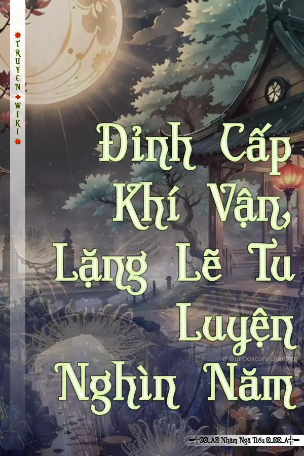 Truyện Đỉnh Cấp Khí Vận, Lặng Lẽ Tu Luyện Nghìn Năm