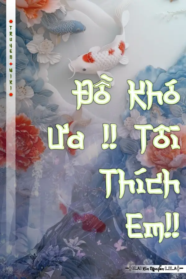 Truyện Đồ Khó Ưa !! Tôi Thích Em!!
