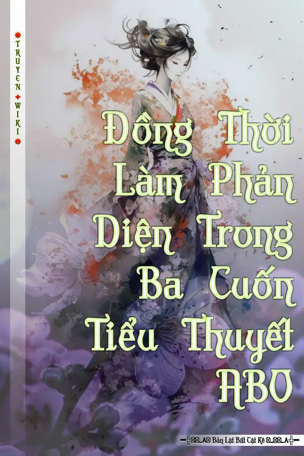 Đồng Thời Làm Phản Diện Trong Ba Cuốn Tiểu Thuyết ABO