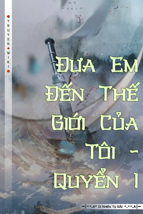 Đưa Em Đến Thế Giới Của Tôi - Quyển I
