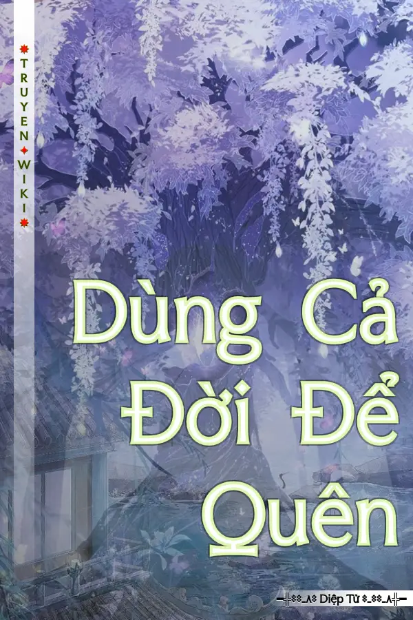 Dùng Cả Đời Để Quên
