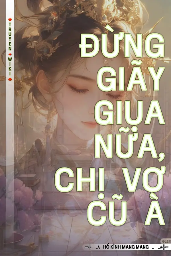 Đừng Giãy Giụa Nữa, Chị Vợ Cũ À