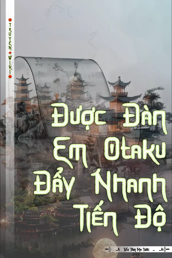Được Đàn Em Otaku Đẩy Nhanh Tiến Độ
