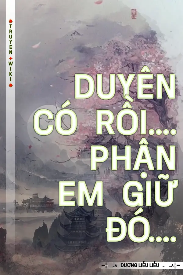 Truyện Duyên Có Rồi.... Phận Em Giữ Đó....