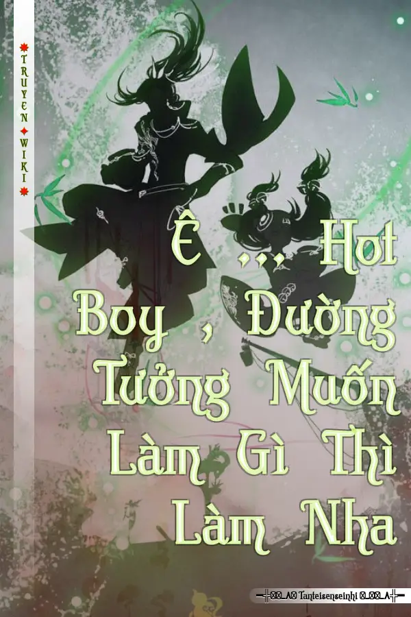 Ê ... Hot Boy , Đường Tưởng Muốn Làm Gì Thì Làm Nha