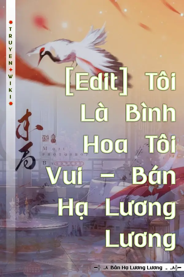 [Edit] Tôi Là Bình Hoa Tôi Vui - Bán Hạ Lương Lương