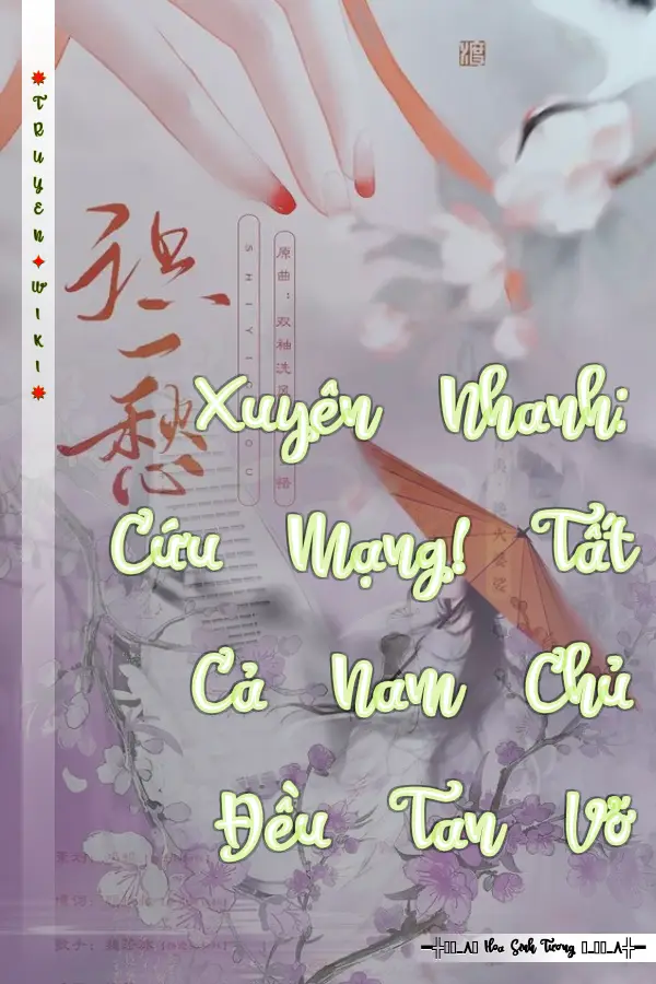 Truyện Xuyên Nhanh: Cứu Mạng! Tất Cả Nam Chủ Đều Tan Vỡ
