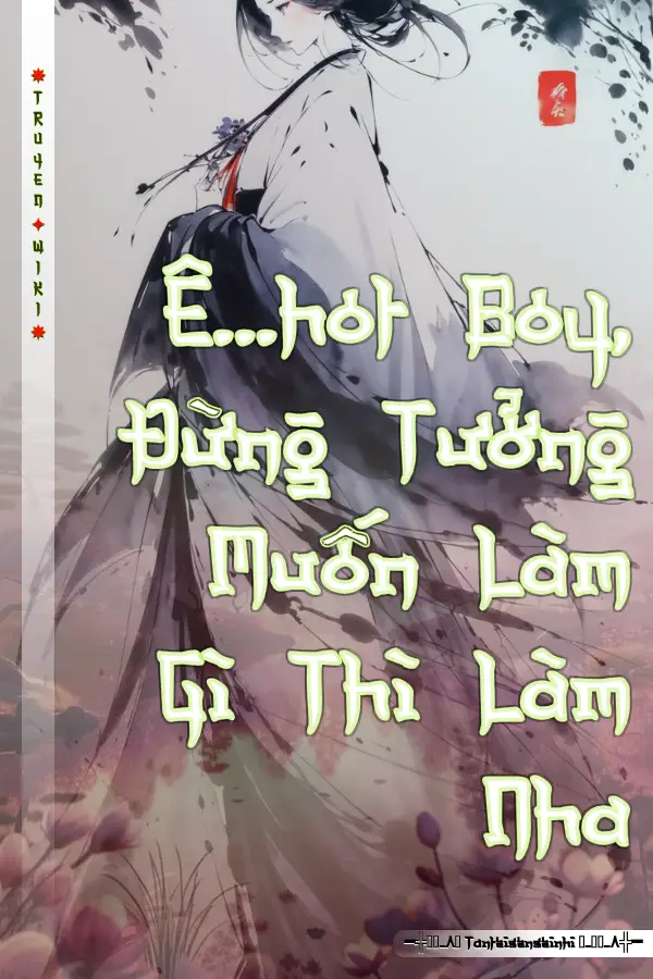 Truyện Ê...hot Boy, Đừng Tưởng Muốn Làm Gì Thì Làm Nha