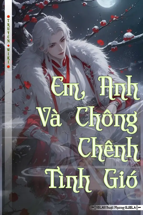 Em, Anh Và Chông Chênh Tình Gió