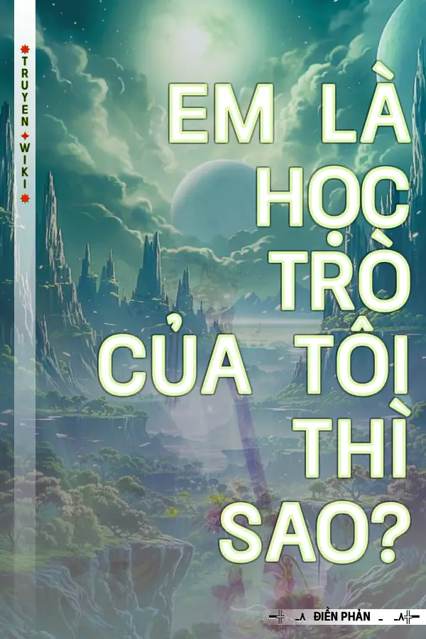 Truyện Em Là Học Trò Của Tôi Thì Sao?
